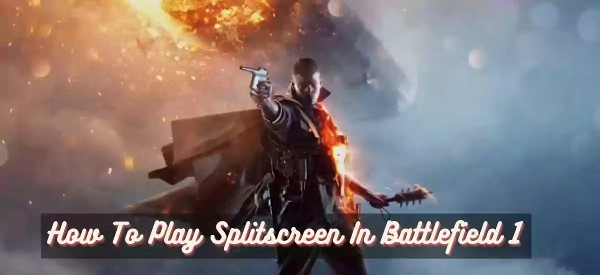 A Complete Guide On How To Play Splitscreen In Battlefield 1