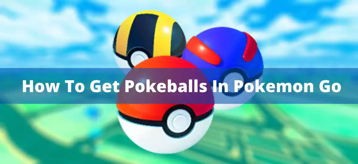 how to get pokeballs in pokemon go
