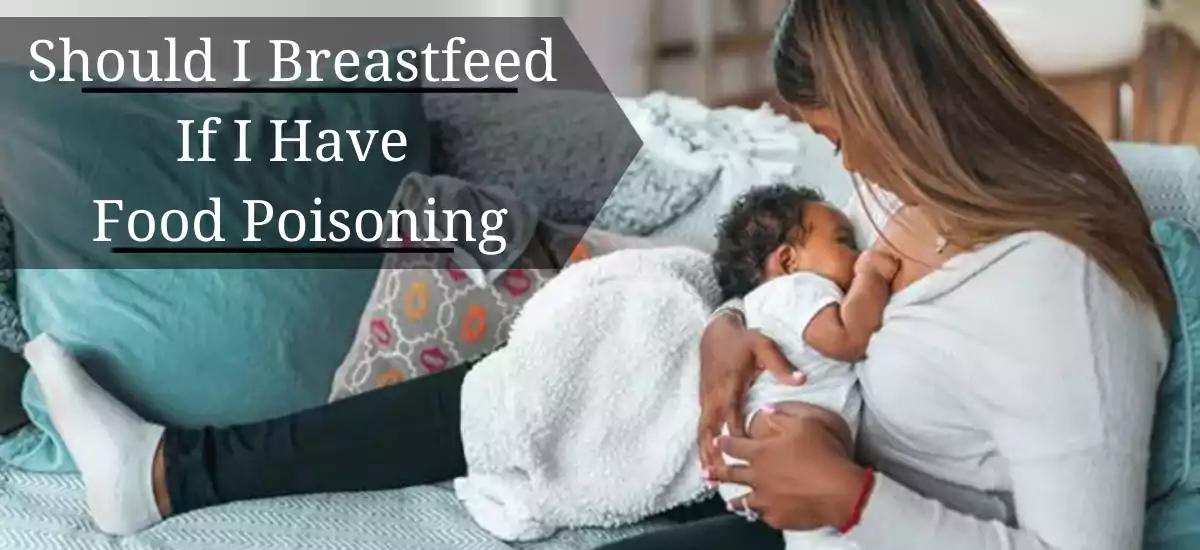 Should I Breastfeed If I Have Food Poisoning
